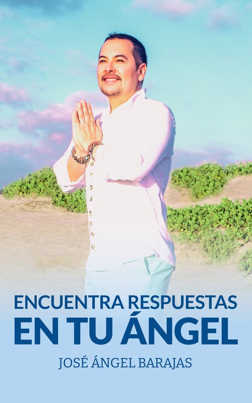 Encuentra Respuestas en tu Ángel — José Ángel Barajas